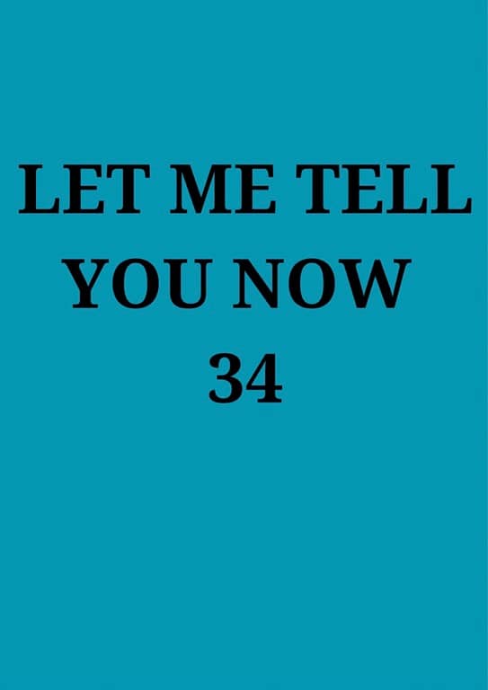 Let Me Tell You Now 34