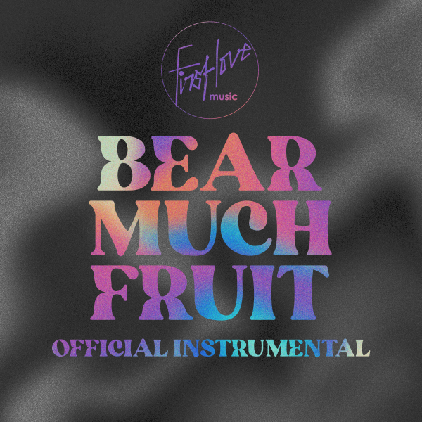 Bear Much Fruit