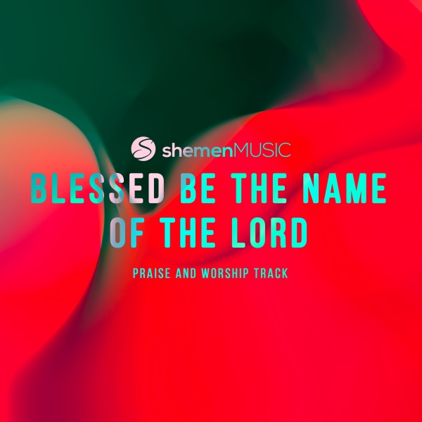 Blessed Be The Name Of The Lord