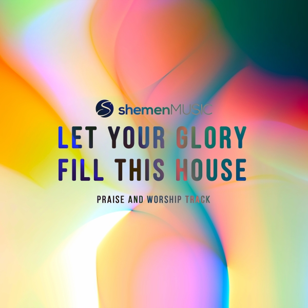 Let Your Glory Fill This House