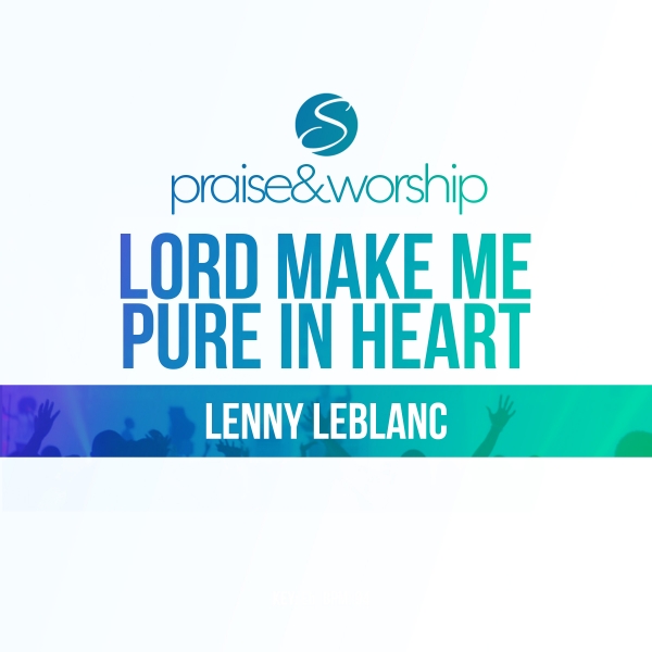 Lord Make Me Pure In Heart