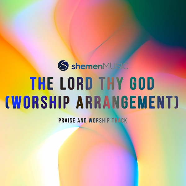 The Lord Thy God (Worship Arrangement)